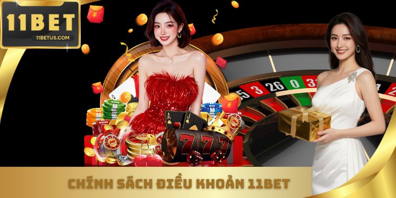 Chính sách điều khoản 11Bet